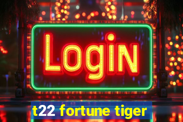 t22 fortune tiger